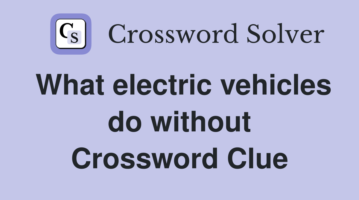 What electric vehicles do without Crossword Clue Answers Crossword